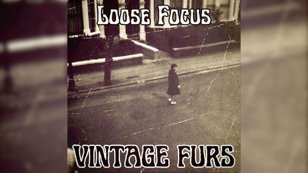 Loose Focus release their debut album Vintage Furs.